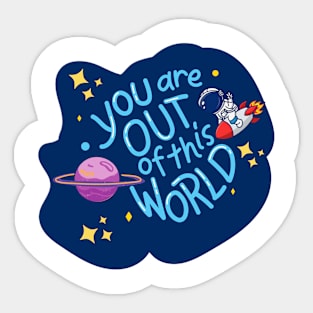 you are out of this world Sticker